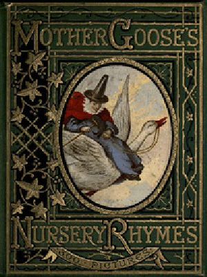 [Gutenberg 39784] • Mother Goose's Nursery Rhymes / A Collection of Alphabets, Rhymes, Tales, and Jingles